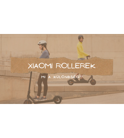 Xiaomi elektromos rollerek - melyiket és miért?